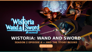 Wistoria: Wand and Sword S2E4 Review — And the Story Begins